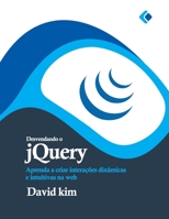Desvendando o jQuery: Aprenda a criar interações dinâmicas e intuitivas na web B0C2S3GFBN Book Cover