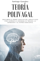 Teoría polivagal: Descubrir el poder curativo del nervio vago para superar la ansiedad, el trauma, la depresión y el estrés emocional B0B8BLVRJR Book Cover