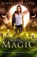 Bound by Magic (Mackenzie Grey: Trials) B084DD8QZP Book Cover
