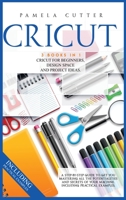 Cricut: 3 books in 1: Cricut For Beginners, Design Space, and Project Ideas. A Step-by-step Guide to Get you Mastering all the Potentialities and Secrets of your Machine. Including Practical Examples 1801111413 Book Cover