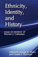 Ethnicity, Identity, and History: Essays in Memory of Werner J. Cahnman 0878554610 Book Cover