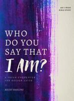 Who Do You Say that I AM?: A Fresh Encounter for Deeper Faith 0802415504 Book Cover