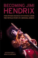 Becoming Jimi Hendrix: From Southern Crossroads to Psychedelic London the Untold Story of a Musical Genius 0306819104 Book Cover