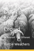 Don't Follow the Crowd: Be Yourself B08RKP8LVZ Book Cover