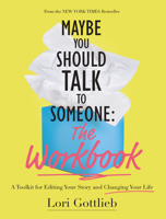 Maybe You Should Talk to Someone: The Workbook: A Toolkit for Editing Your Story and Changing Your Life 1683734351 Book Cover