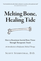 Melting Bone, Healing Tide: How to Reanimate Inertial Bone Tissue Through Therapeutic Touch 1667887211 Book Cover