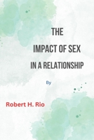 THE IMPACT OF SEX IN A RELATIONSHIP B0C5PJS9BY Book Cover