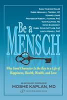 Be A Mensch: Why Good Character is the Key to a Life of Happiness, Health, Wealth, and Love 9652294330 Book Cover