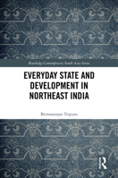 Everyday State and Development in Northeast India (Routledge Contemporary South Asia Series) 1032818166 Book Cover