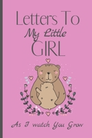 Letters To My Little Girl As I Watch You Grow: Baby Shower And Pregnancy Notebook Gift  - Letters To My Daughter Keepsake Journal & Memory Log notebook. B0851LN534 Book Cover