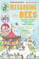 Regarding the Bees: A Lesson, in Letters, on Honey, Dating, and Other Sticky Subjects (Regarding the . . .) 0152066683 Book Cover