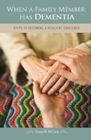 When a Family Member Has Dementia: Steps to Becoming a Resilient Caregiver 0275985741 Book Cover