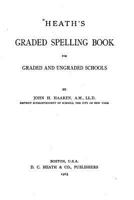 Heath's Graded Spelling Book, for Graded and Ungraded Schools 1533332894 Book Cover