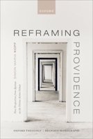 Reframing Providence: New Perspectives from Aquinas on the Divine Action Debate 0192874985 Book Cover
