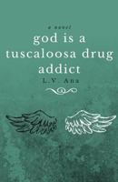 God Is a Tuscaloosa Drug Addict 1522797378 Book Cover