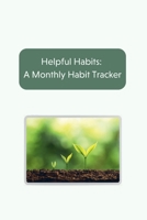 Helpful Habits: A Monthly Habit Tracker 1716001277 Book Cover