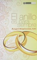 El Anillo Es Para Siempre: Angel Espinosa LC 1935405675 Book Cover