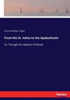 From the St. Johns to the Apalachicola; Or, Through the Uplands of Florida 3744757099 Book Cover