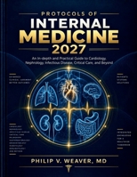Protocols of Internal Medicine 2027: An In-depth and Practical Guide to Cardiology, Nephrology, Infectious Disease, Critical Care, and Beyond B0HJSPQ6M6 Book Cover