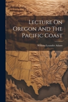 Lecture On Oregon And The Pacific Coast 1021581844 Book Cover