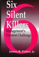 Six Silent Killers: Management's Greatest Challenge 1574441523 Book Cover