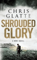 Shrouded Glory: A WWII NOVEL 1736708201 Book Cover