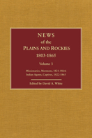News of the Plains and Rockies: Warriors, 1834–1865; Scientists, Artists, 1835–1859 0870622544 Book Cover