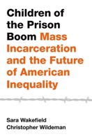 Children of the Prison Boom: Mass Incarceration and the Future of American Inequality 0199989222 Book Cover