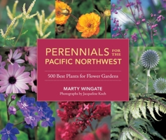 Perennials for the Pacific Northwest: 500 Best Plants for Flower Gardens 1570618933 Book Cover