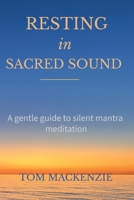 Resting in Sacred Sound: A gentle guide to silent mantra meditation B0H2RZB5YG Book Cover