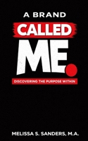 A Brand Called Me: Discover the Purpose Within B0GRGVGGJ9 Book Cover
