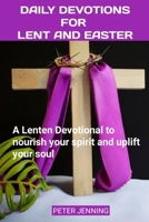 Daily Devotions for Lent and Easter: A Lenten Devotional to nourish your spirit and uplift your soul B0CS9RFTZ7 Book Cover