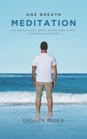One Breath Meditation : Rise above Physical, Mental and Emotional Stress, to Keep Moving Forward 1645757625 Book Cover