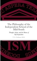 The Philosophy of the Independent School of the Mid-South: Thought, Action, and the Means of Self-Acquisition 1329573145 Book Cover