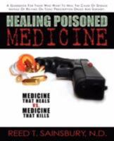 Healing Poisoned Medicine: Medicine to Heal or Medicine to Kill 0595471838 Book Cover
