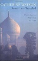 Roads Less Traveled: Dispatches from the Ends of the Earth 0929636457 Book Cover