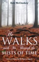 He Walks with Me Through the Mists of Time 1770698426 Book Cover