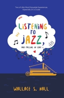 Listening to Jazz, and Falling In Love: Two of Life's Most Enjoyable Experiences Especially on a Cruise 195737814X Book Cover