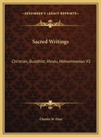 Sacred Writings, Part 2: Christian, Buddhist, Hindu, Mohammedan (Harvard Classics, Part 45) 1596054743 Book Cover