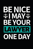 Be Nice I May Be Your Lawyer One Day: Funny Lawyer Notebook/Journal (6 X 9) Great Appreciation Gift For Lawyers 1708583750 Book Cover