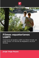 Filmes equatorianos LGBTI: Tratamento da temática LGBTI nos filmes Feriado, de Diego Araújo, e El Secreto de Magdalena, de Josué Miranda 6206332764 Book Cover