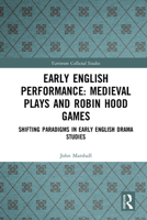 Early English Performance: Medieval Plays and Robin Hood Games : Shifting Paradigms in Early English Drama Studies 1138370932 Book Cover
