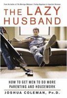 The Lazy Husband: How to Get Men to Do More Parenting and Housework 0312327943 Book Cover