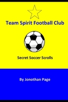 Team Spirit Football Club: Secret Soccer Scrolls 1521928924 Book Cover