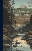 The Rape of Proserpine: A Poem 1022014684 Book Cover