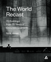 The World Recast: 70 Buildings from 70 Years of Concrete Quarterly 1911339141 Book Cover
