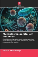 Mycoplasma genital em mulheres: Clonalidade de Mycoplasma e Ureaplasma genitais em mulheres grávidas e não grávidas em partes do Estado de Enugu, Nigéria 6206065960 Book Cover