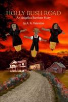 Holly Bush Road: An Angelica Barrister Story 1480986143 Book Cover