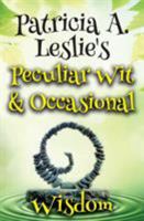 Patricia A. Leslie's Pecuiiar Wit & Occasional Wisdom 0997113790 Book Cover