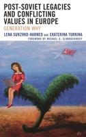 Post-Soviet Legacies and Conflicting Values in Europe: Generation Why 1498531970 Book Cover
